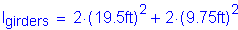 Formula: I subscript girders = 2 times ( 19 point 5 feet ) squared + 2 times ( 9 point 75 feet ) squared