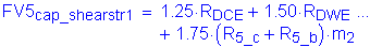 Formula: FV5 subscript cap_shearstr1 = 1 point 25 times R subscript DCE + 1 point 50 times R subscript DWE + 1 point 75 times ( R subscript 5_c + R subscript 5_b ) times m subscript 2