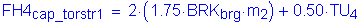 Formula: FH4 subscript cap_torstr1 = 2 times ( 1 point 75 times BRK subscript brg times m subscript 2 ) + 0 point 50 times TU subscript 4