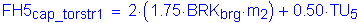 Formula: FH5 subscript cap_torstr1 = 2 times ( 1 point 75 times BRK subscript brg times m subscript 2 ) + 0 point 50 times TU subscript 5