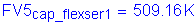 Formula: FV5 subscript cap_fIexser1 = 509 point 16 K