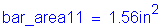 Formula: bar_area11 = 1 point 56 inches squared