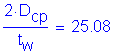 Formula: numerator (2 times D subscript cp) divided by denominator (t subscript w) = 25 point 08