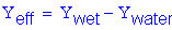 Formula: Y subscript eff = Y subscript wet minus Y subscript water