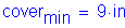 Formula: cover subscript min = 9 inches