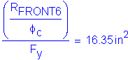 Formula: numerator (( numerator (R subscript FRONT6) divided by denominator ( phi subscript c) )) divided by denominator (F subscript y) = 16 point 35 inches squared
