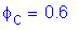 Formula: phi subscript c = 0 point 6