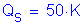 Formula: Q subscript s = 50 K