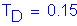 Formula: T subscript D = 0 point 15