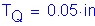 Formula: T subscript Q = 0 point 05 inches