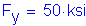 Formula: F subscript y = 50 ksi