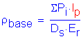 Formula: rho subscript base = numerator ( Sigma P subscript i times I subscript p) divided by denominator (D subscript s times E subscript r)