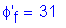 Formula: phi prime subscript f = 31