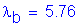 Formula: lamda subscript b = 5 point 76