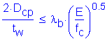 Formula: numerator (2 times D subscript cp) divided by denominator (t subscript w) less than or equal to lamda subscript b times ( numerator (E) divided by denominator (f subscript c) ) superscript 0 point 5