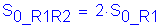 Formula: S subscript 0_R1R2 = 2 times S subscript 0_R1