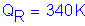 Formula: Q subscript R = 340 K