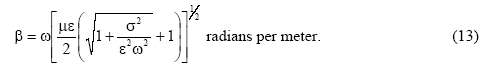 Beta equals the square root of the quantity (1 plus sigma squared divided by (epsilon squared times omega squared)) -1 times micro times epsilon divided by 2. This quantity raised to the 1/2 power times omega.  In radians per meter.  (13)