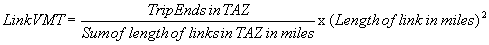 Link VMT = (Trip Ends in TAZ/Sum of lengths of links in TAZ in miles) x (Length of links in miles)<sup>2</sup>