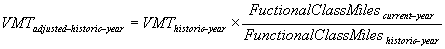 VMT adjusted-historic-year = VMT historic-year x FunctionalClassMiles current-year over FunctionalClassMiles historic-year