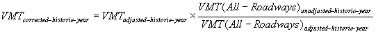 VMT corrected-historic-year  = VMT adjusted-historic-year x VMT(All - Roadways) unadjusted-historic-year/VMT(All - Roadways) adjusted-historic-year