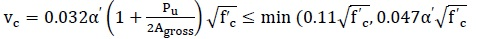 v subscript c equals 0.032 times alpha prime times the sum of 1 plus P subscript u divided by the product of 2 times A subscript gross, end of product, end of sum, times the square root of f prime subscript c. That quantity may not be greater minimum of 0.11 times the square root of f prime subscript or 0.047 times a prime times square root of f prime subscript c.