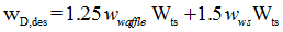 equation. w subscript capitol D, des is equal to sum of 1.25 times w subscript waffle times W subscript ts and 1.5 times w subscript ws times W subscript ts 