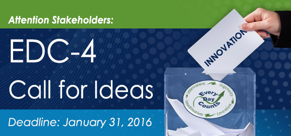 Attention Stakeholders: EDC-4 Call for Ideas. Identify proven, market-ready innovations for deployment in 2017-2018. Deadline: January 31, 2016. Click here for instructions on how to submit