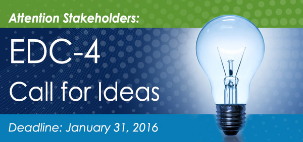 Attention Stakeholder: EDC-4 Call for Ideas Deadline: January 31, 2016