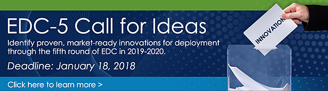 EDC-5 Call for Ideas. Identify proven, market-ready innovations for deployment through the fifth round of EDC in 2019-2020. Deadline is January 18, 2018.