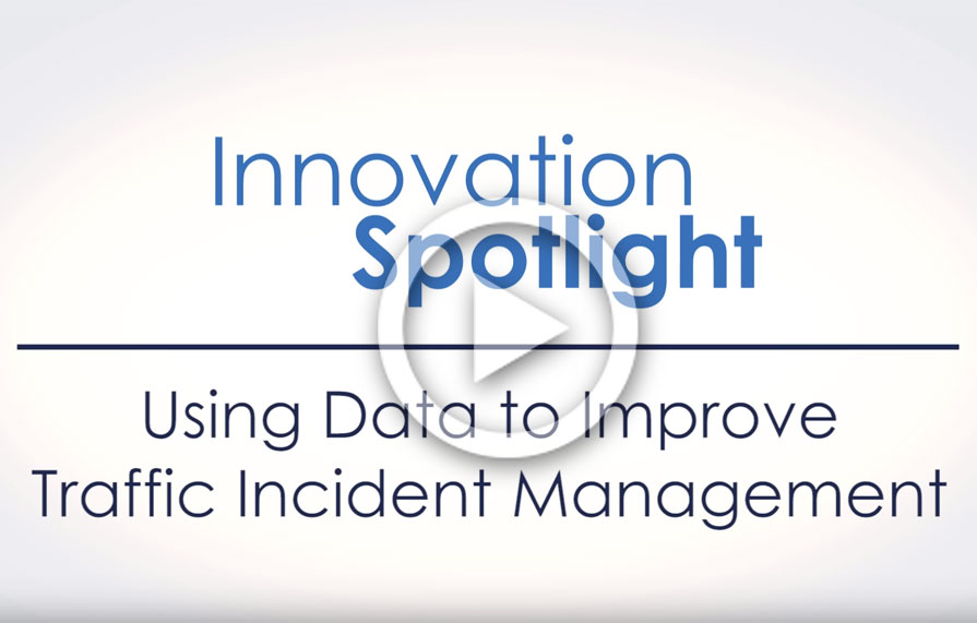Innovation Spotlight video: Using Data to Improve Traffic Incident Management
