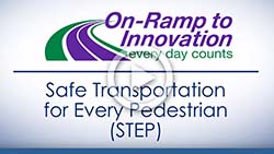 On-Ramp to Innovation every day counts; Safe Transportation for Every Pedestrian (STEP)