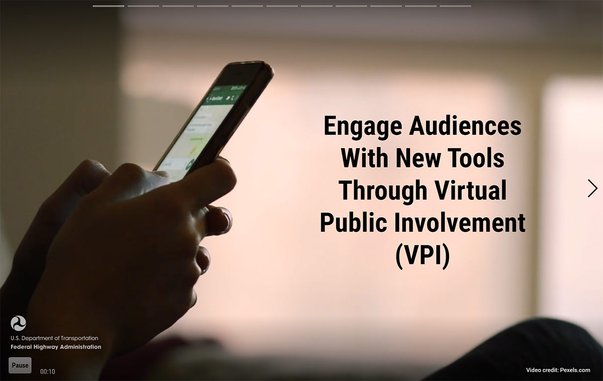 screen capture of introductory slide for VPI storyboard. In background, two hands hold a smartphone looking at a navigation app. Overlaid is text saying, "Engage Audiences with New Tools Through Virtual Public Involvement (VPI)."