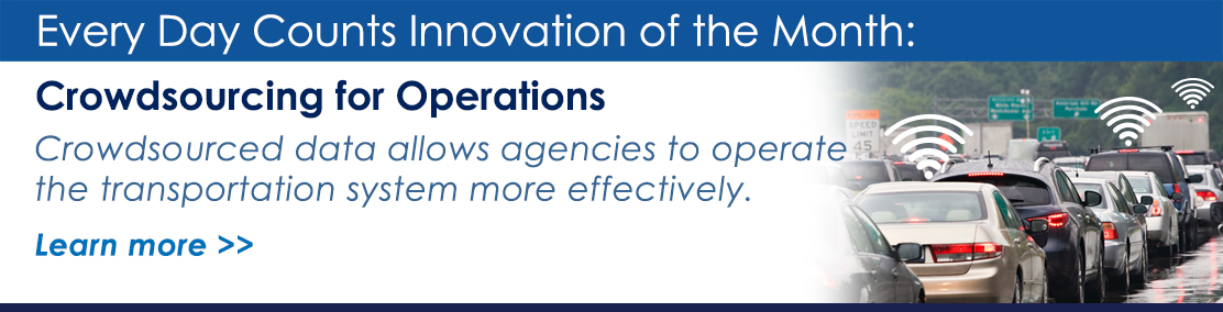 EDC Innovation of the Month: Crowdsourcing for Operations. Crowdsourced data allows agencies to operate the transportation system more effectively. Learn more.