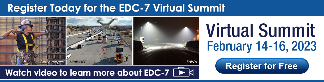 Register today for EDC-7 summit. February 14-16, 2023. Watch video to learn more. Image of female highway worker, UAS observing first responder scene, high-visibility nighttime lighting.