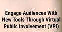 Screenshot: Engage Audiences with New Tools Through Vitural Public Involvement (VPI)