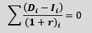 ∑ ((D_i-I_i ))/ã€–(1+r)ã€—_i =0