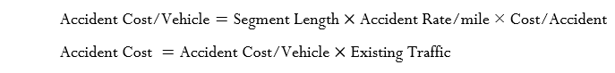Accident Cost/Vehicle = Segment Length  x  Accident Rate/mile   x Cost/Accident  
 Accident Cost  = Accident Cost/Vehicle  x  Existing Traffic