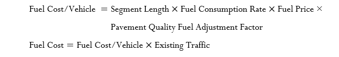 Fuel Cost/Vehicle  = Segment Length  x  Fuel Consumption Rate  x  Fuel   Price x   
 Pavement Quality Fuel Adjustment Factor  
 Fuel Cost = Fuel Cost/Vehicle  x  Existing Traffic