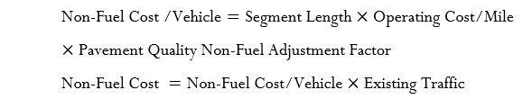Non-Fuel Cost /Vehicle = Segment Length  x  Operating Cost/Mile  
x  Pavement Quality Non-Fuel Adjustment Factor  
 Non-Fuel Cost  = Non-Fuel Cost/Vehicle  x  Existing Traffic