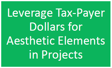 Leverage Tax-Payer Dollars for Aesthetic Elements in Projects