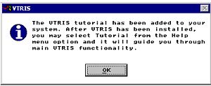 Screen image which states that the VTRIS tutorial has been added to your system. After VTRIS has been installed, you may select Tutorial from the help menu option and it will guide you through main VTRIS functionality, with Ok button to click on