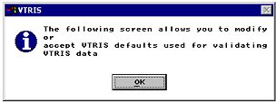 This screen allow user to modify or accept VTRIS defaults used for validating VTRIS data.