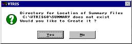 Screen showing Directory for Location of Summary Files C:\VTRIS60\SUMMARY does not exist, and would you like to Create it?