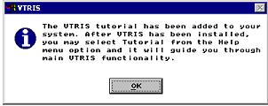 The VTRIS tutorial has been added to your system graphic. It indicates that after VTRIS has been isntalled, you may select Tutorial from the Help menu option and itwill guide you through main VTRIs functionality, from which you hit OK