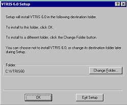 VTRIS60 Setup computer image showing how to install:  To install to the folder, click OK. To install to a different folder, click the Change Folder button. You can choose to install VTRIS 6.0 or change its folder later during Setup.  This image has an OK button and an Exit Setup button