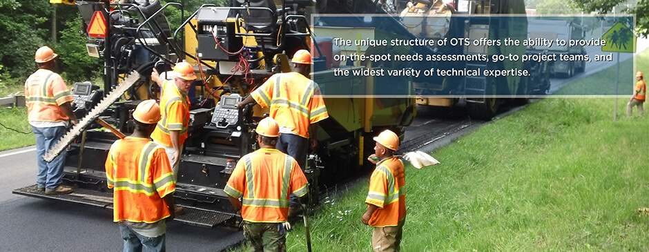 The unique structure of OTS offers the ability to provide on-the-spot needs assessments, go-to project teams, and the widest variety of technical expertise
