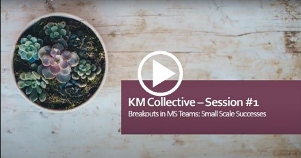 screenshot of KM Collective – Session #1: Breakouts in MS Teams: Small Scale Successes