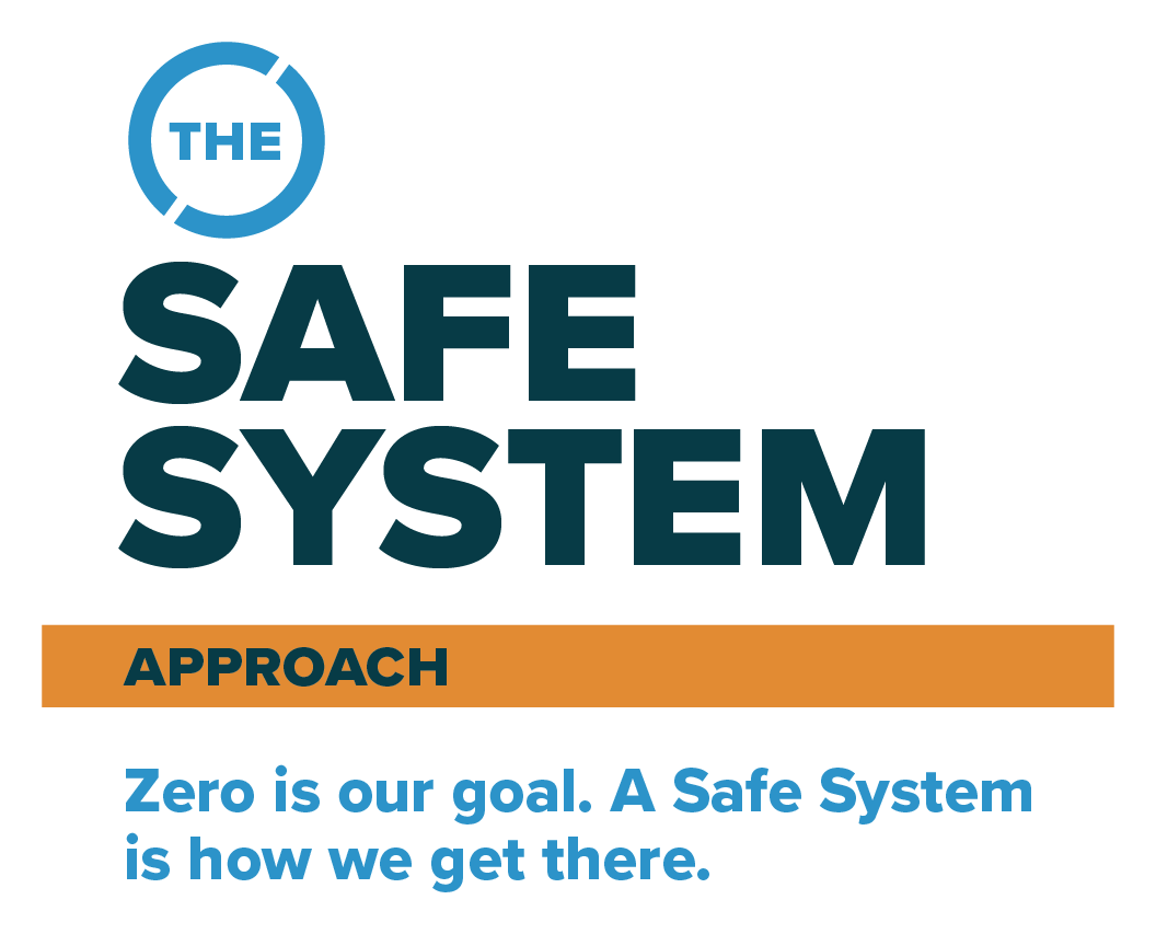 Safe System Approach logo. Zerio is our goal. A Safe System is how we get there.