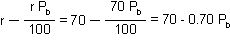 r minus [(r P-sub-b) divided by 100] equals 70 minus [(70 P-sub-b) divided by 100] equals 70 minus (0.70 P-sub-b)